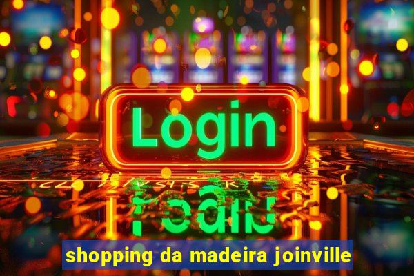 shopping da madeira joinville